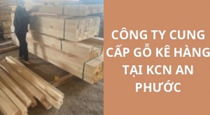 #Top+ Công Ty Cung Cấp Gỗ Kê Hàng KCN An Phước - Đồng Nai