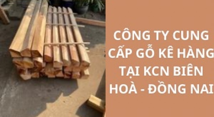 #Top Công Ty Cung Cấp Gỗ Kê Hàng KCN Biên Hoà - Đồng Nai