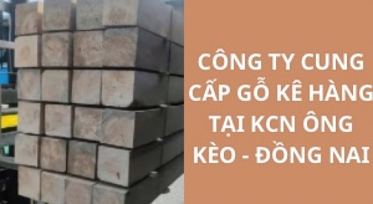 #Top Công Ty Cung Cấp Gỗ Kê Hàng KCN Ông Kèo - Đồng Nai