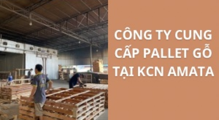 #Top Công Ty Cung Cấp Pallet Gỗ Ở KCN Amata