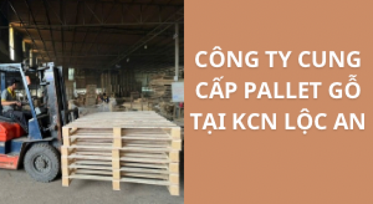 #Top+ Công Ty Cung Cấp Pallet Gỗ KCN Lộc An