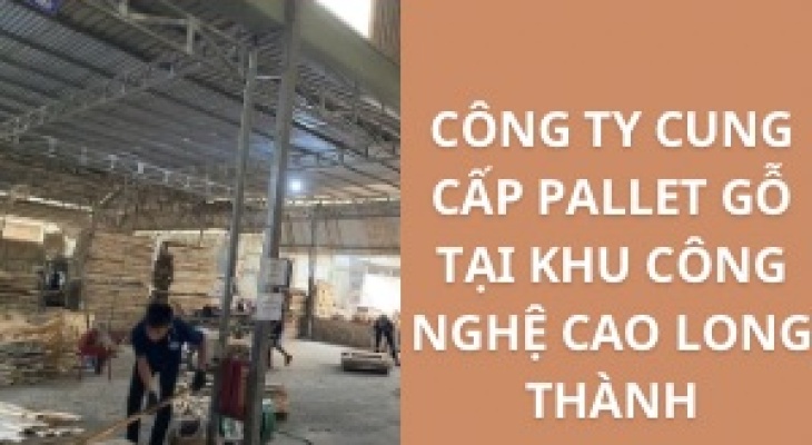 #Top+ Công Ty Cung Cấp Pallet Khu Công Nghệ Cao Long Thành