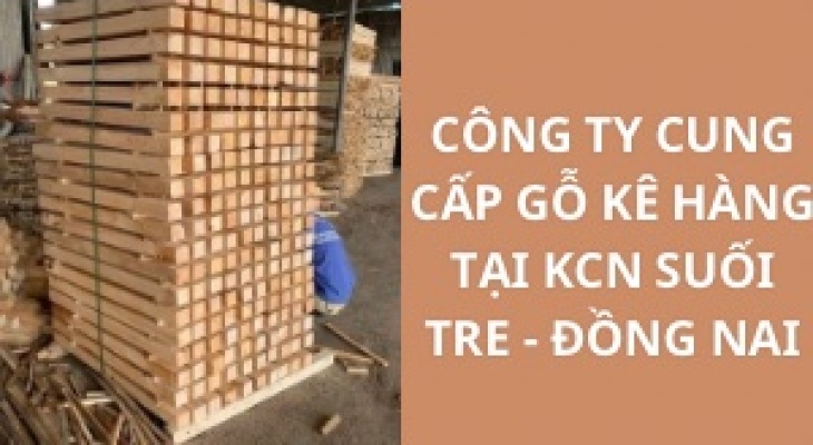 #Top Công Ty Cung Cấp Gỗ Kê Hàng KCN Suối Tre - Đồng Nai