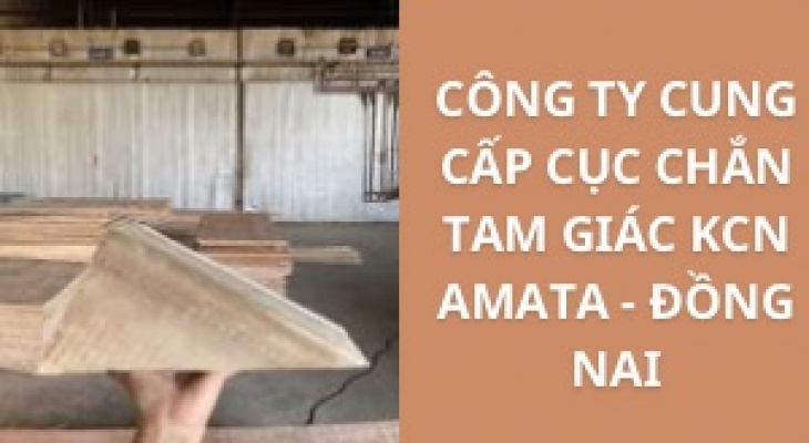 #Top+ Công Ty Cung Cấp Cục Chắn Tam Giác KCN Amata - Đồng Nai