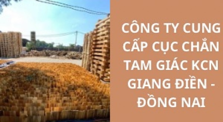 #Top+ Công Ty Cung Cấp Cục Chắn Tam Giác KCN Giang Điền - Đồng Nai