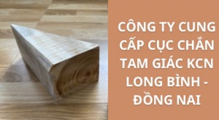 #Top+ Công Ty Cung Cấp Cục Chắn Tam Giác KCN Long Bình - Đồng Nai