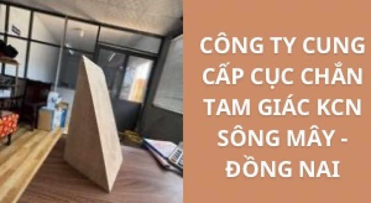 #Top+ Công Ty Cung Cấp Cục Chắn Tam Giác KCN Sông Mây - Đồng Nai