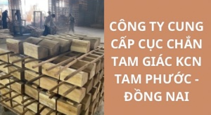 #Top 10+ Công Ty Cung Cấp Cục Chắn Tam Giác KCN Tam Phước - Đồng Nai