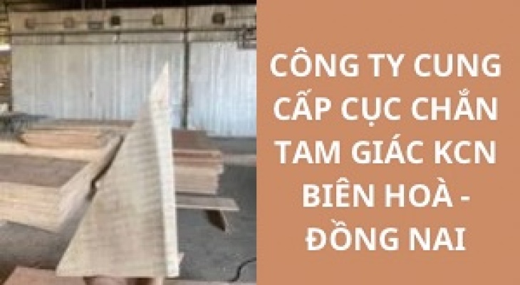 #Top 10+ Công Ty Cung Cấp Cục Chắn Tam Giác KCN Biên Hoà - Đồng Nai