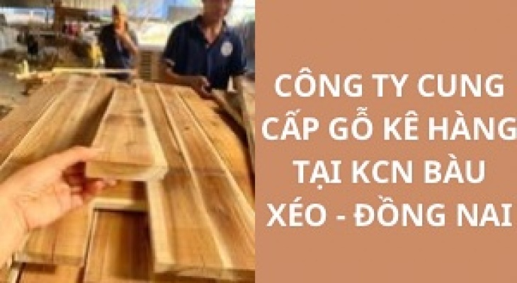 #Top Công Ty Cung Cấp Gỗ Kê Hàng KCN Bàu Xéo - Đồng Nai