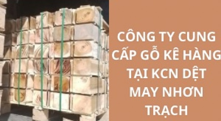 #Top Công Ty Cung Cấp Gỗ Kê Hàng KCN Dệt May Nhơn Trạch