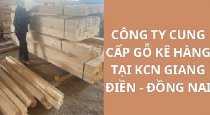 #Top Công Ty Cung Cấp Gỗ Kê Hàng KCN Giang Điền - Đồng Nai