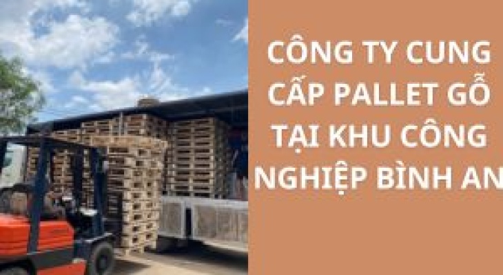 Top Công Ty Pallet Gỗ Giá Rẻ KCN Bình An