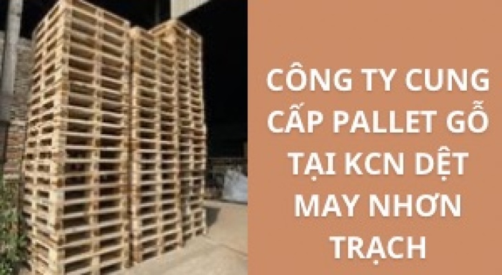 Top+ Công Ty Cung Cấp Pallet Gỗ KCN Dệt May Nhơn Trạch