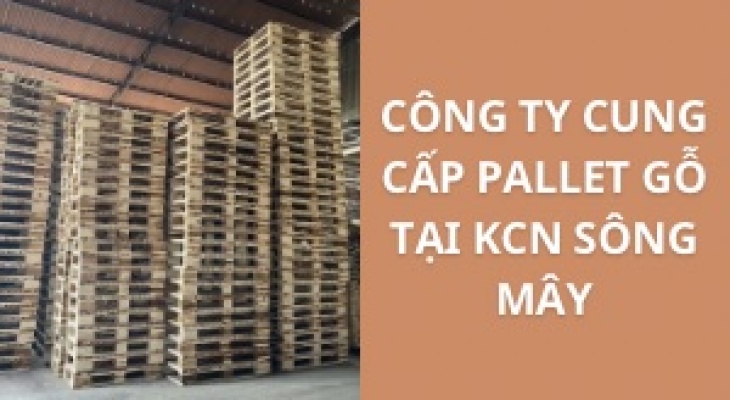 #Top+ Công Ty Cung Cấp Pallet Gỗ Ở KCN Sông Mây