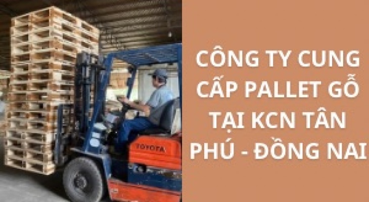 #Top+ Công Ty Cung Cấp Pallet Gỗ KCN Tân Phú - Đồng Nai