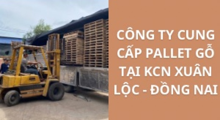 #Top+ Công Ty Cung Cấp Pallet Gỗ KCN Xuân Lộc - Đồng Nai