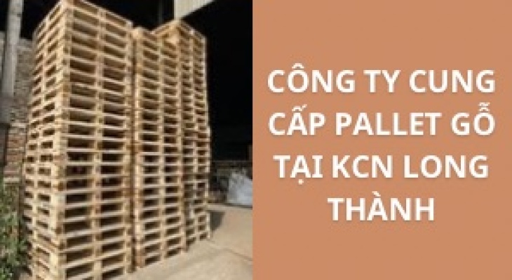 #Top+ Công Ty Cung Cấp Pallet Gỗ Ở KCN Long Thành