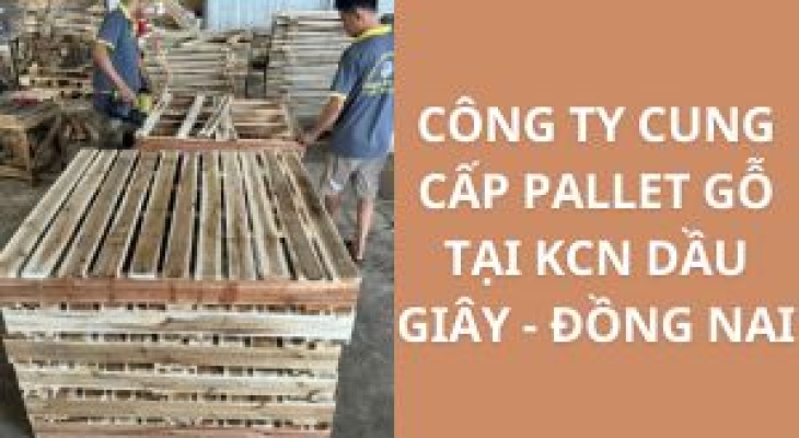 Công Ty Cung Cấp Pallet Gỗ Tại KCN Dầu Giây