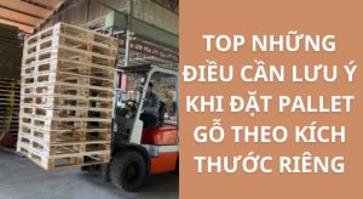 Top Những Điều Cần Lưu Ý Khi Đặt Pallet Gỗ Theo Kích Thước Riêng