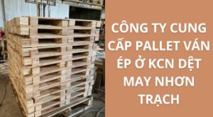 20+ Địa Chỉ Cung Cấp Pallet Ván Ép KCN Dệt May Nhơn Trạch – Giá Cực Ưu Đãi