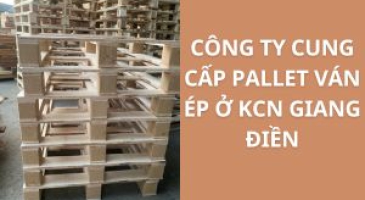 20+ Địa Chỉ Cung Cấp Pallet Ván Ép KCN Giang Điền – Giá Cực Ưu Đãi