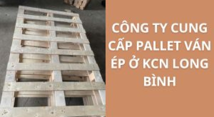 20+ Địa Chỉ Cung Cấp Pallet Ván Ép KCN Long Bình – Giá Cực Ưu Đãi