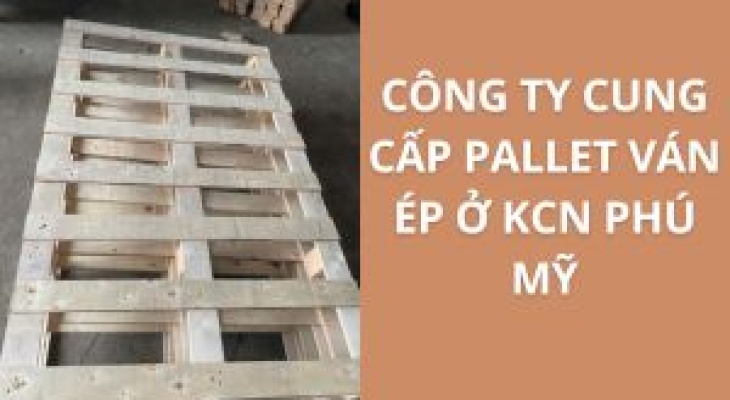 20+ Địa Chỉ Cung Cấp Pallet Ván Ép KCN Phú Mỹ – Giá Cực Ưu Đãi