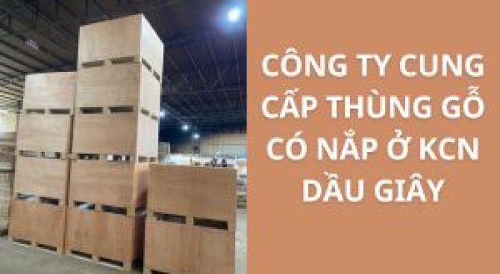 Top 10+ Địa Chỉ Bán Thùng Gỗ Có Nắp KCN Dầu Giây – Giá Rẻ, Uy Tín