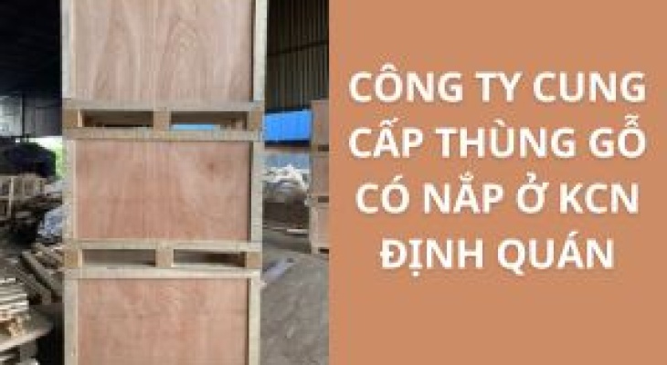 Top 10+ Địa Chỉ Bán Thùng Gỗ Có Nắp KCN Định Quán – Giá Rẻ, Uy Tín