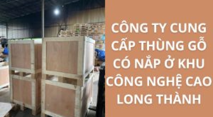 Top 10+ Địa Chỉ Bán Thùng Gỗ Có Nắp Khu Công Nghệ Cao Long Thành – Giá Rẻ, Uy Tín