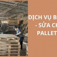 Dịch Vụ Bảo Trì - Sửa Chữa Pallet Gỗ