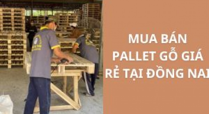 Mua Bán Pallet Gỗ Giá Rẻ Tại Đồng Nai