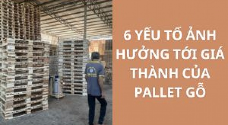 6 YẾU TỐ ẢNH HƯỞNG TỚI GIÁ THÀNH CỦA PALLET GỖ